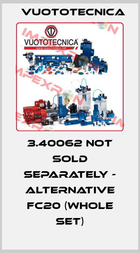 3.40062 not sold separately - alternative FC20 (whole set) Vuototecnica
