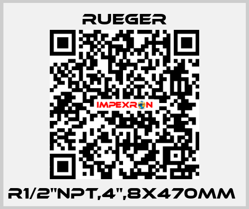 R1/2"NPT,4",8X470MM  Rueger