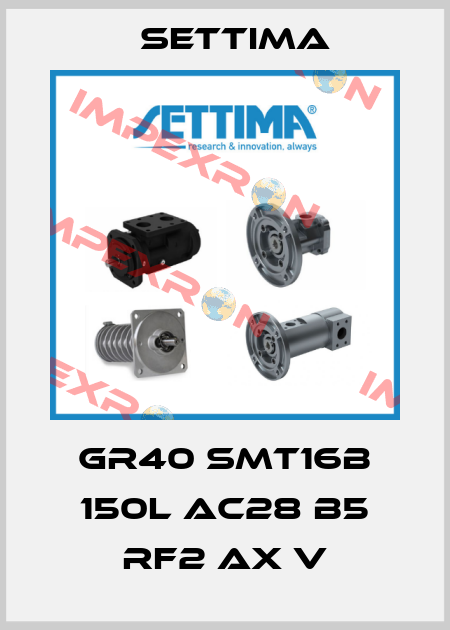 GR40 SMT16B 150L AC28 B5 RF2 AX V Settima