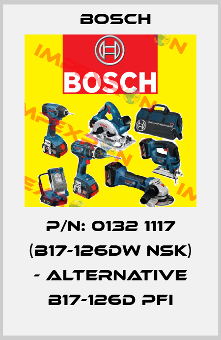 P/N: 0132 1117 (B17-126DW NSK) - ALTERNATIVE B17-126D PFI Bosch