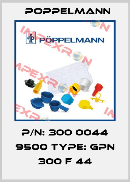 P/N: 300 0044 9500 Type: GPN 300 F 44 Poppelmann