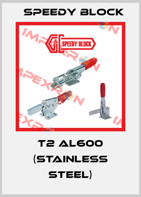 T2 AL600 (Stainless steel) Speedy Block