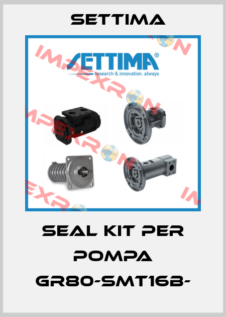 SEAL KIT per pompa GR80-SMT16B- Settima
