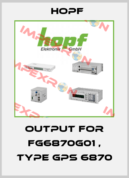 Output for FG6870G01 , type GPS 6870 Hopf