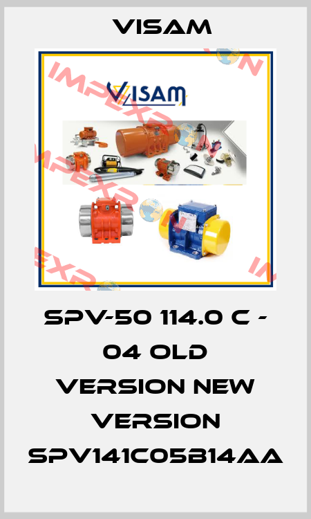 SPV-50 114.0 C - 04 old version new version SPV141C05B14AA Visam