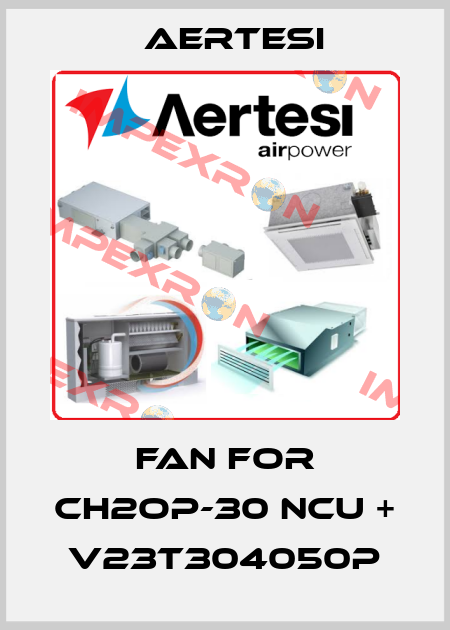 fan for CH2OP-30 NCU + V23T304050P Aertesi