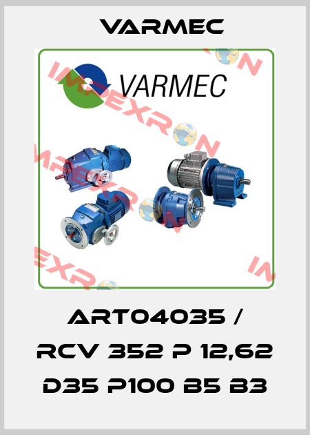 ART04035 / RCV 352 P 12,62 D35 P100 B5 B3 Varmec