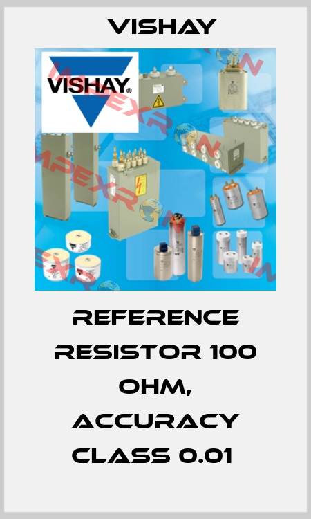 REFERENCE RESISTOR 100 OHM, ACCURACY CLASS 0.01  Vishay