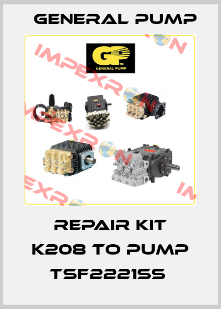REPAIR KIT K208 TO PUMP TSF2221SS  General Pump
