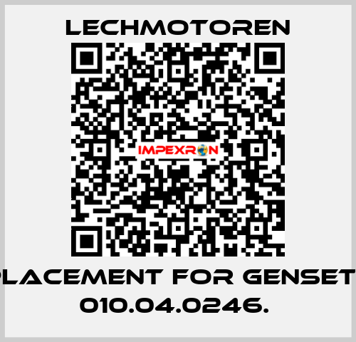 REPLACEMENT FOR GENSET P/N 010.04.0246.  Lechmotoren