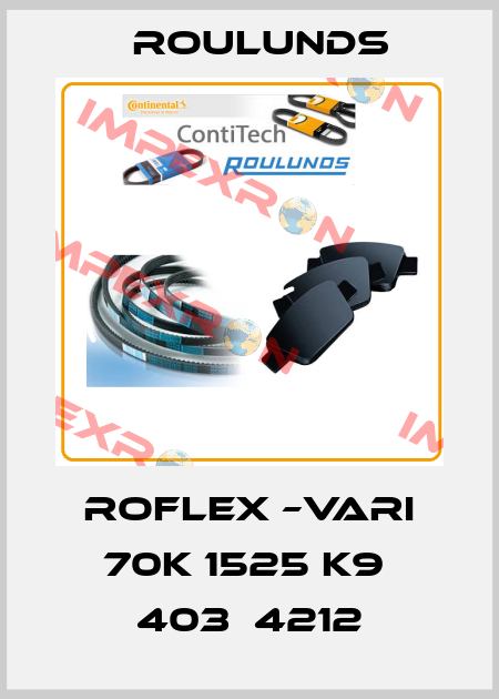 ROFLEX –VARI 70K 1525 K9  403  4212 Roulunds