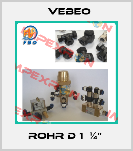ROHR D 1  ¼”  Vebeo
