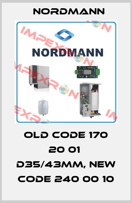 old code 170 20 01  d35/43mm, new code 240 00 10 Nordmann