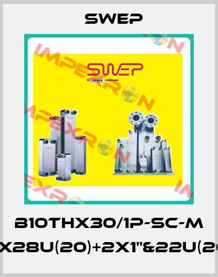 B10THx30/1P-SC-M 2x28U(20)+2x1"&22U(20) Swep
