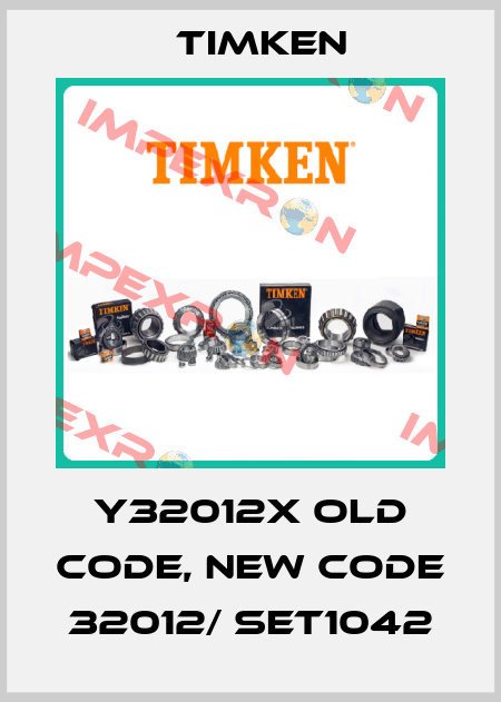 Y32012X old code, new code 32012/ SET1042 Timken