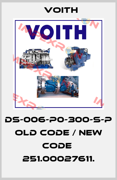 DS-006-P0-300-S-P old code / new code  251.00027611. Voith