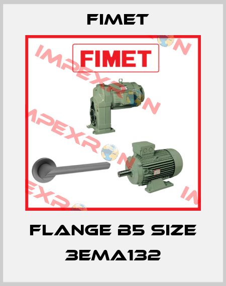 Flange B5 size 3EMA132 Fimet