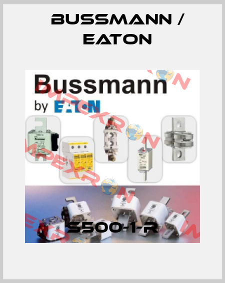 S500-1-R BUSSMANN / EATON