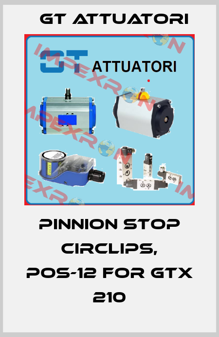 PINNION STOP CIRCLIPS, POS-12 for GTX 210 GT Attuatori