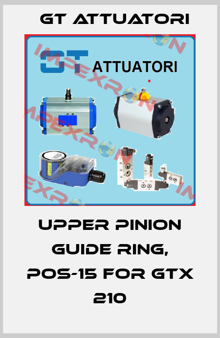 UPPER PINION GUIDE RING, POS-15 for GTX 210 GT Attuatori