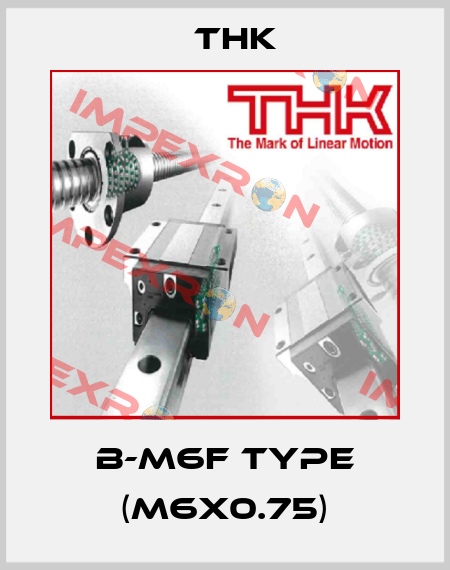 B-M6F type (M6x0.75) THK