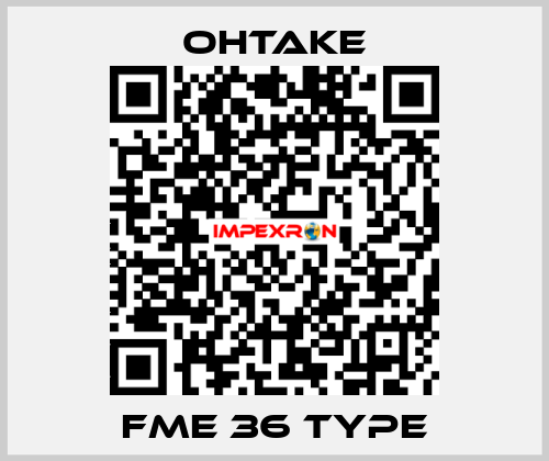 FME 36 Type OHTAKE