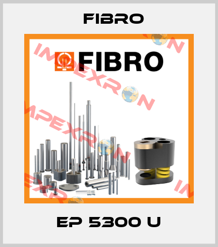 EP 5300 U Fibro