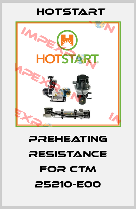 preheating resistance for CTM 25210-E00 Hotstart