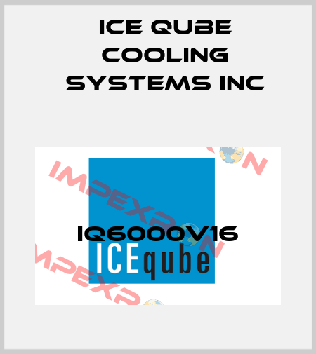 IQ6000V16 ICE QUBE COOLING SYSTEMS INC