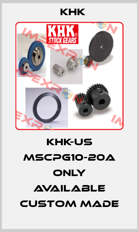KHK-US MSCPG10-20A only available custom made KHK