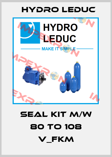 SEAL KIT M/W 80 to 108 V_FKM Hydro Leduc