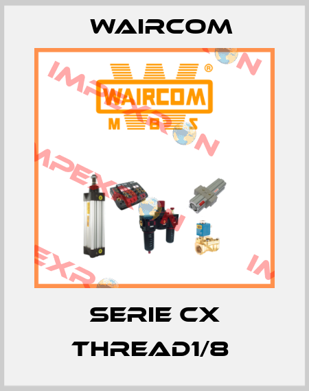 SERIE CX THREAD1/8  Waircom