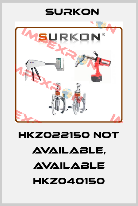 HKZ022150 not available, available HKZ040150 Surkon