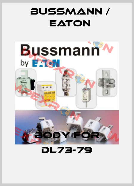 body for DL73-79 BUSSMANN / EATON