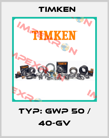 TYP: GWP 50 / 40-GV Timken