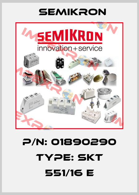 P/N: 01890290 Type: SKT 551/16 E Semikron