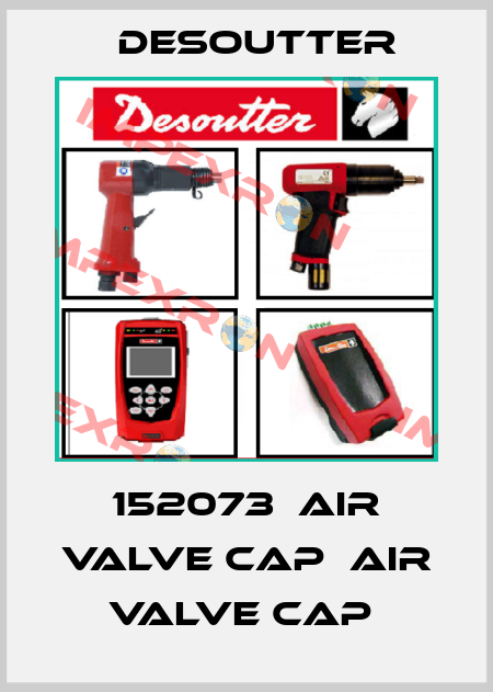 152073  AIR VALVE CAP  AIR VALVE CAP  Desoutter