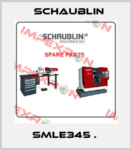 SMLE345 .  Schaublin