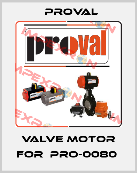 valve motor for  Pro-0080  Proval