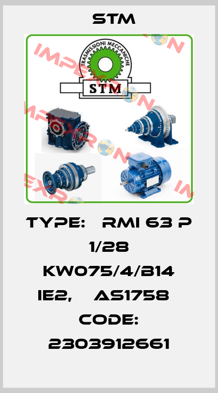 TYPE:   RMI 63 P 1/28 KW075/4/B14 IE2,    AS1758   Code: 2303912661 Stm