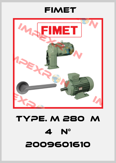Type. M 280  M 4   N° 2009601610 Fimet