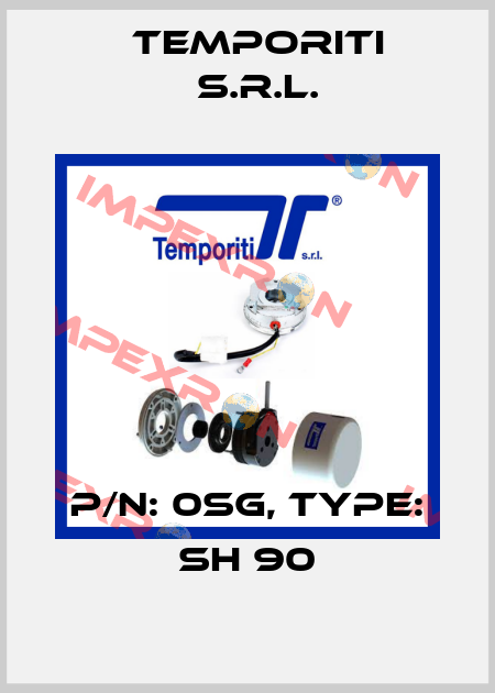 P/N: 0SG, Type: SH 90 Temporiti s.r.l.