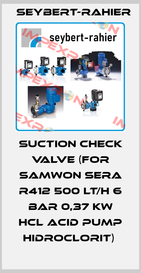 SUCTION CHECK VALVE (FOR SAMWON SERA R412 500 LT/H 6 BAR 0,37 KW HCL ACID PUMP HIDROCLORIT)  Seybert-Rahier