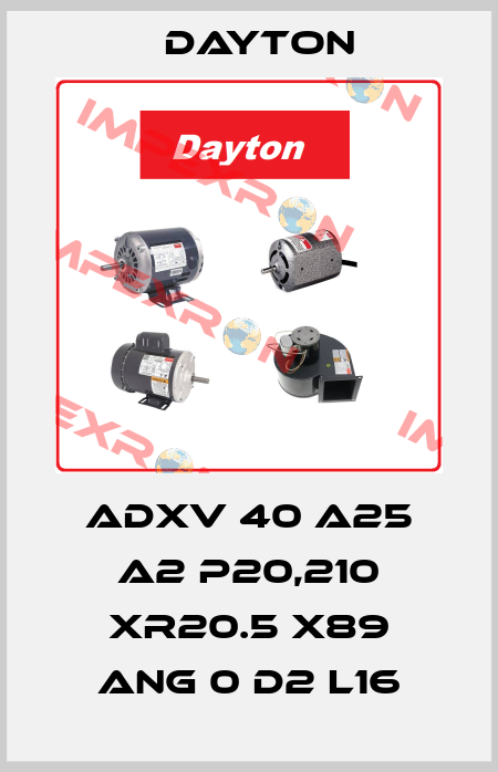 ADXV 40 A25 A2 P20,210 XR20.5 X89 ANG 0 D2 L16 DAYTON