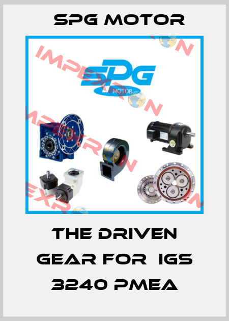 the driven gear for  IGS 3240 PMEA Spg Motor