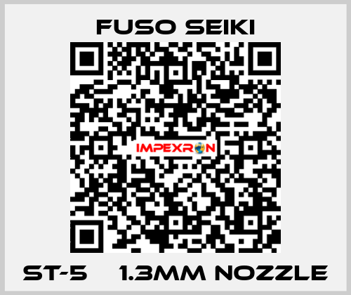 ST-5    1.3mm nozzle Fuso Seiki