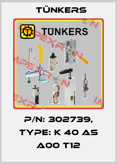 P/N: 302739, Type: K 40 AS A00 T12 Tünkers