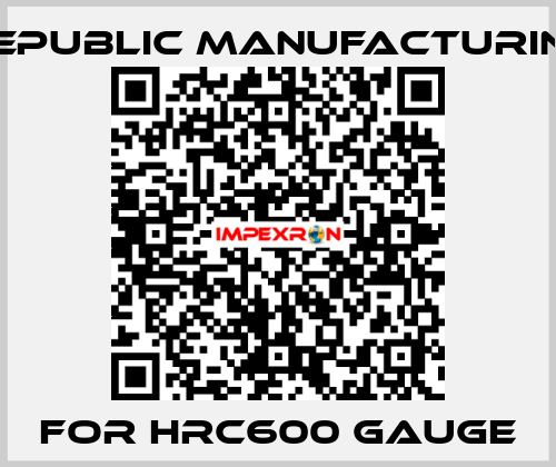 FOR HRC600 Gauge Republic Manufacturing