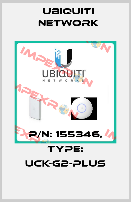 P/N: 155346, Type: UCK-G2-Plus Ubiquiti Network