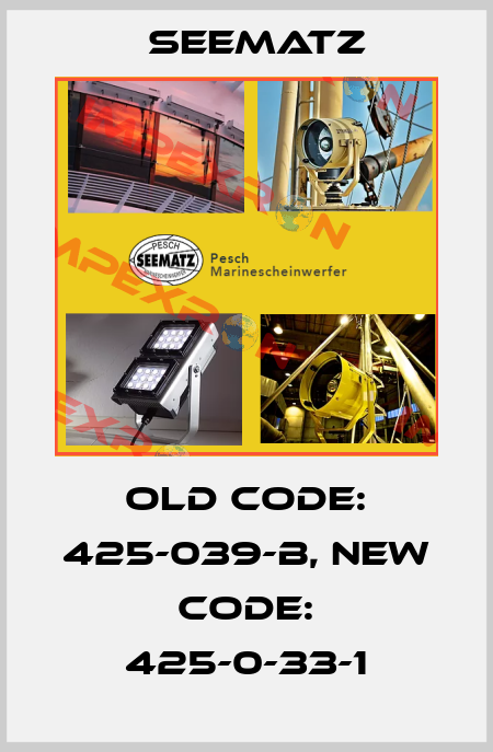 old code: 425-039-B, new code: 425-0-33-1 Seematz